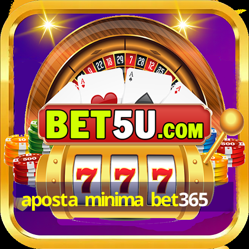 aposta minima bet365